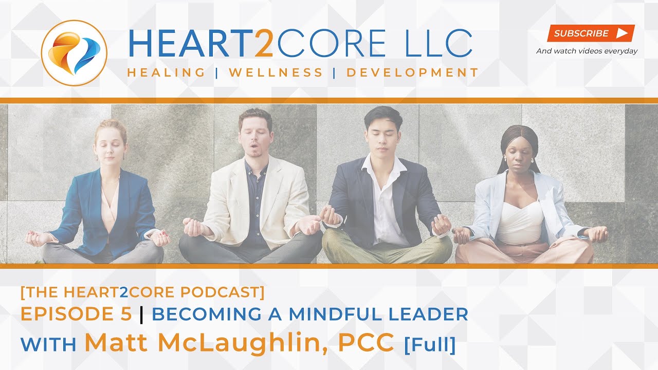 Becoming a Mindful Leader -- Matt McLaughlin of Elustra Coaching | H2C Episode 5 [Full Episode]